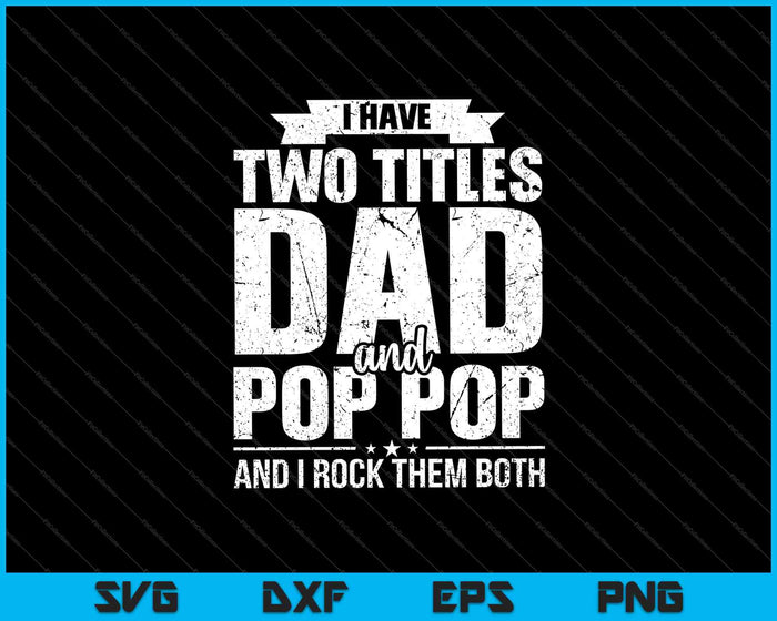 Ik heb twee titels papa en pop pop en ik rock ze allebei SVG PNG snijden afdrukbare bestanden