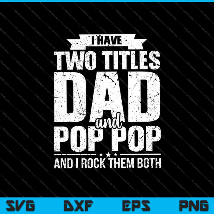 Ik heb twee titels papa en pop pop en ik rock ze allebei SVG PNG snijden afdrukbare bestanden