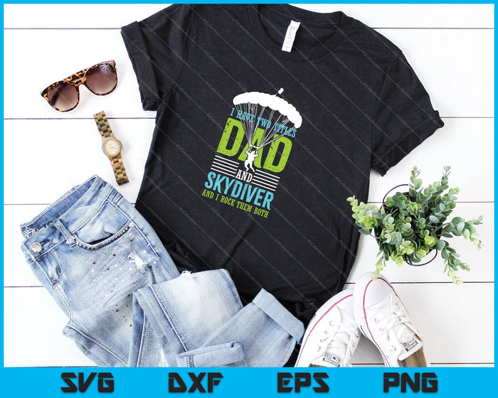 I Have Two Titles Dad And Skydiver and I Rock them both SVG PNG Cutting Printable Files