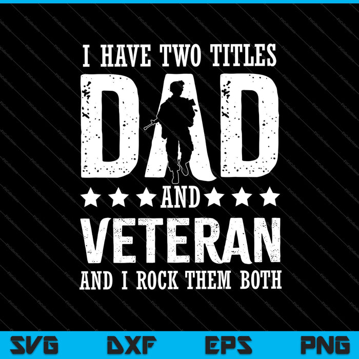 Tengo dos títulos, papá y veterano, y los rockeo a ambos SVG PNG cortando archivos imprimibles