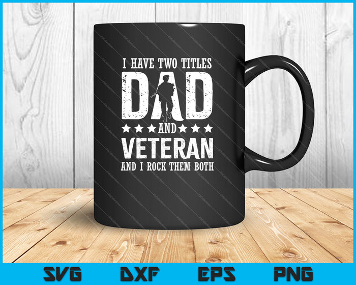 Tengo dos títulos, papá y veterano, y los rockeo a ambos SVG PNG cortando archivos imprimibles
