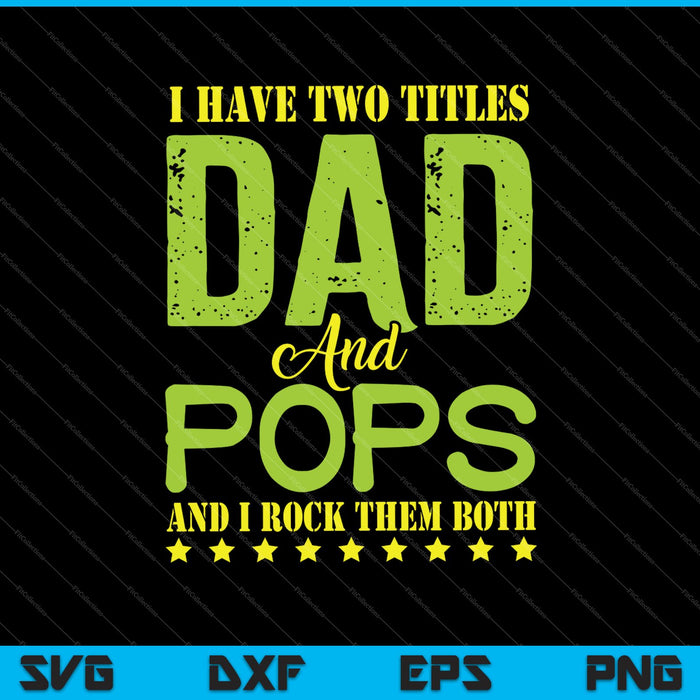 I Have Two Titles Dad POPS SVG PNG Cutting Printable Files