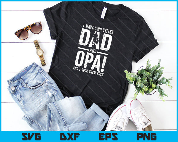 Ik heb twee titels papa en opa SVG PNG snijden afdrukbare bestanden - on a t-shirt