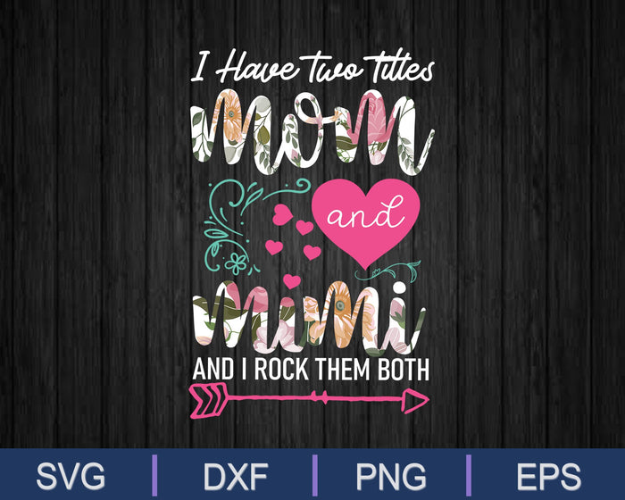 I Have Two Titles Mom And Mimi SVG PNG Cutting Printable Files