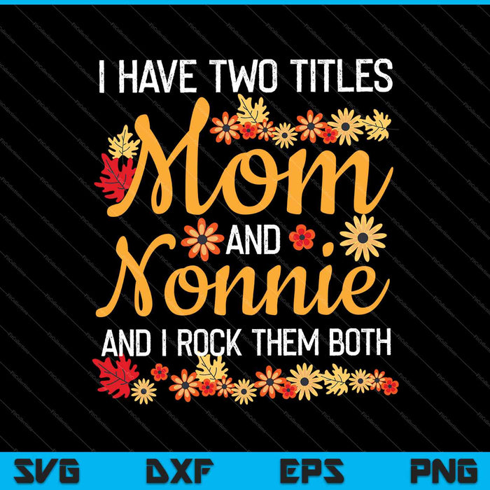 Tengo dos títulos mamá y nonnie camisa Día de las Madres SVG PNG cortando archivos imprimibles