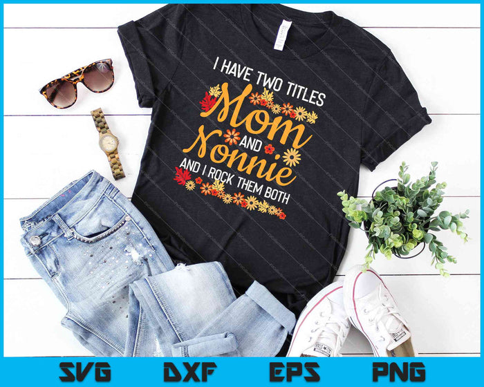 I Have Two Titles Mom And Nonnie Shirt Mothers Day SVG PNG Cutting Printable Files