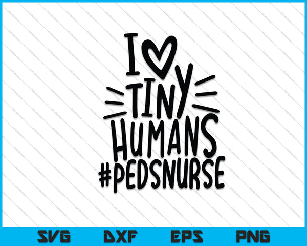 Enfermera pediátrica I Heart Tiny Humans #pedsnurse SVG PNG Cortando archivos imprimibles