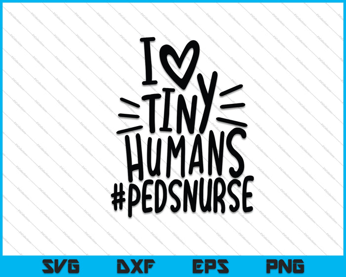 Pediatric Nurse I Heart Tiny Humans #pedsnurse SVG PNG Cutting Printable Files