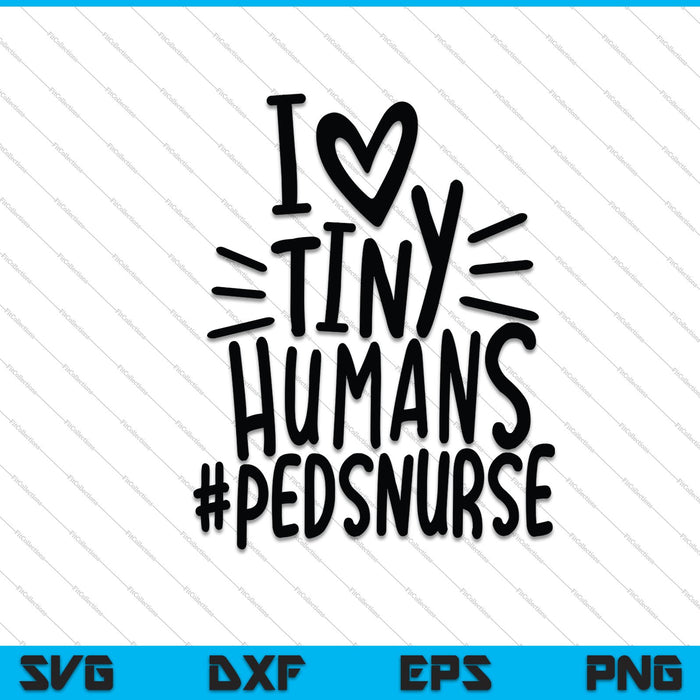 Pediatric Nurse I Heart Tiny Humans #pedsnurse SVG PNG Cutting Printable Files