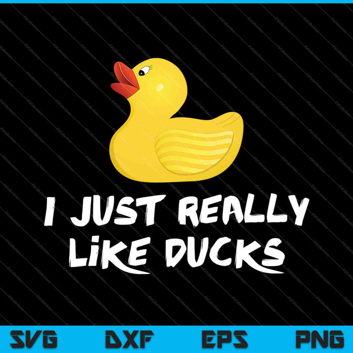 I Just Really Like Ducks SVG PNG Cutting Printable Files