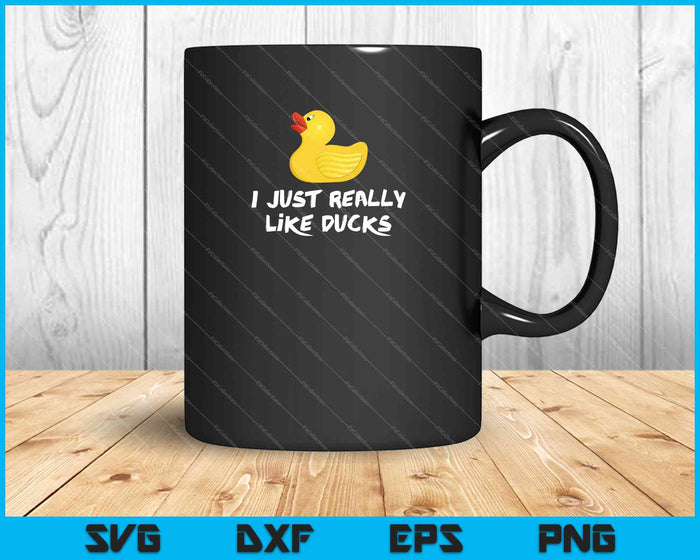 I Just Really Like Ducks SVG PNG Cutting Printable Files