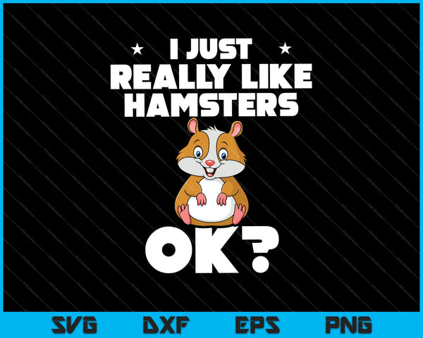 Ik hou gewoon echt van hamsters OK schattige hamsterliefhebbers SVG PNG snijden afdrukbare bestanden