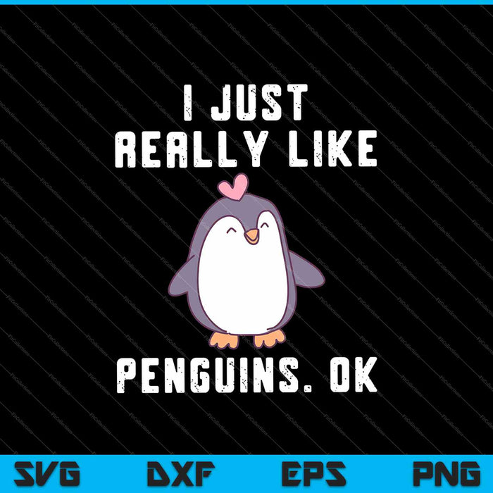 I Just Really Like Penguins OK SVG PNG Cutting Printable Files
