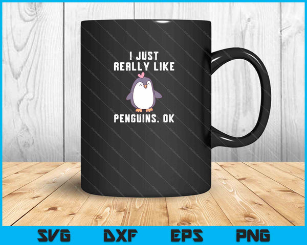I Just Really Like Penguins OK SVG PNG Cutting Printable Files