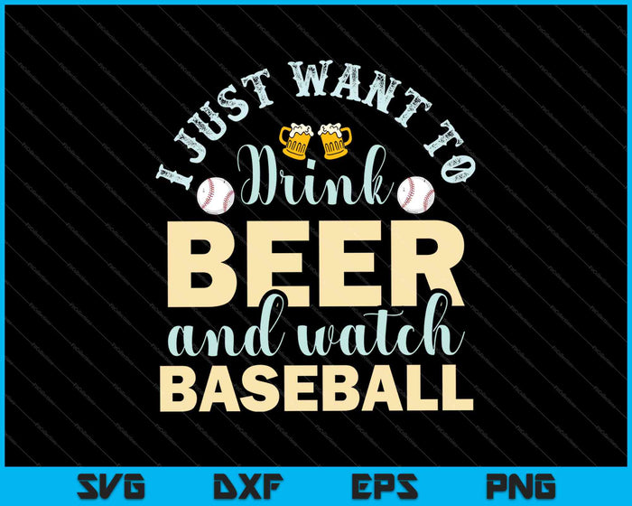 Ik wil gewoon bier drinken en kijken naar honkbal SVG PNG snijden afdrukbare bestanden