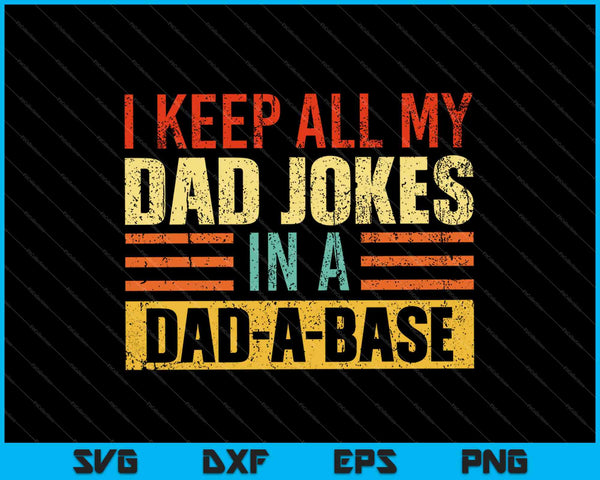 I Keep All My Dad Jokes In A Dad A Base SVG PNG Cutting Printable Files