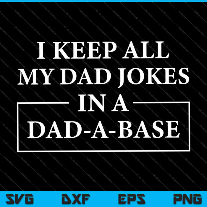Guardo todos los chistes de mi papá en Un papá Una base Padre Papá Broma SVG PNG Cortando archivos imprimibles