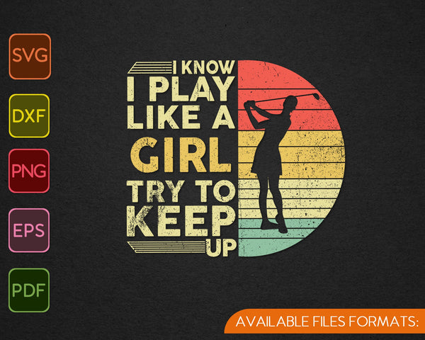 I Know I Play Like A Girl Try To Keep Up SVG PNG Cutting Printable Files