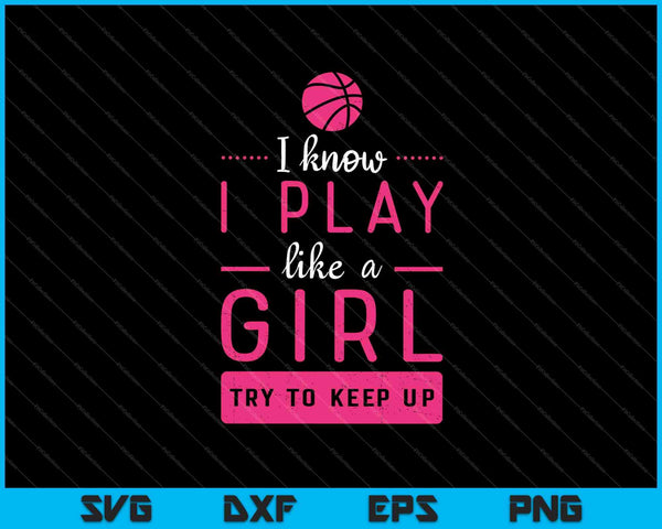 Sé que juego como una chica Intenta mantener el baloncesto SVG PNG Cortando archivos imprimibles