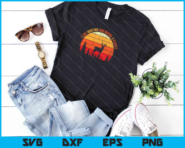 I Like Hunting And Maybe 3 People SVG PNG Cutting Printable Files - on a t-shirt