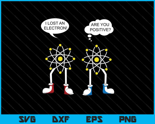 Ik verloor een elektron Bent u positief SVG PNG snijden afdrukbare bestanden 