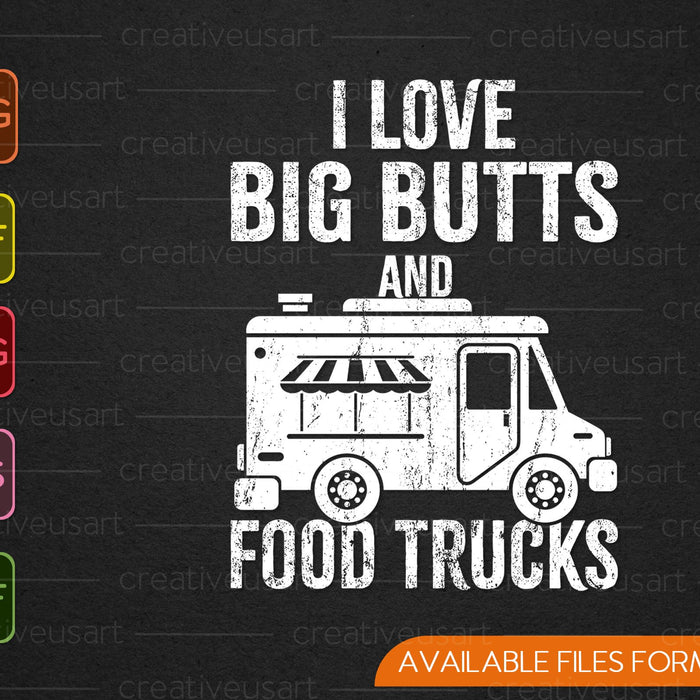 Me encantan los traseros grandes y los camiones de comida SVG PNG cortando archivos imprimibles 