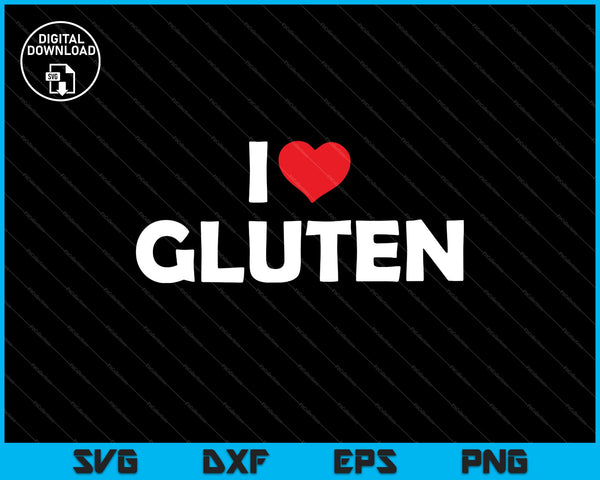 I Love Gluten SVG PNG Cutting Printable Files