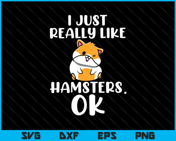 Ik hou gewoon echt van hamsters Ok grappig gezegde SVG PNG snijden afdrukbare bestanden