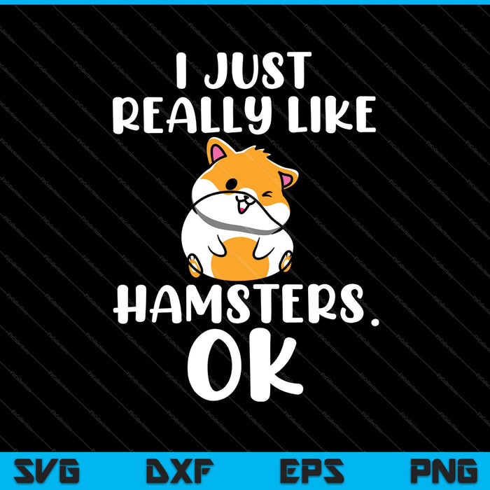 Ik hou gewoon echt van hamsters Ok grappig gezegde SVG PNG snijden afdrukbare bestanden