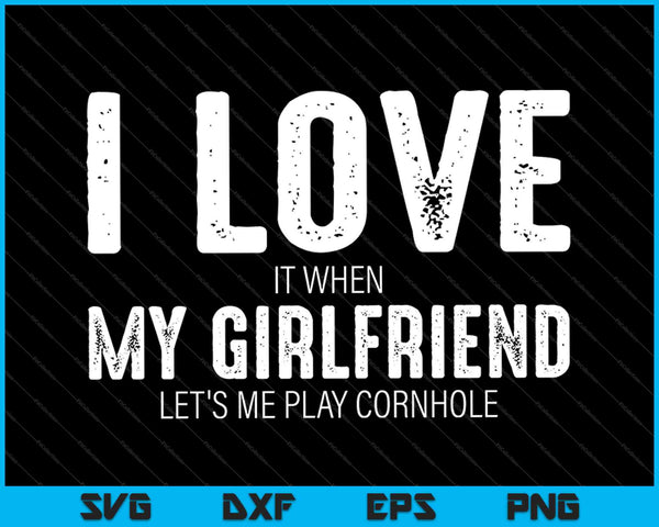 Me encanta cuando mi novia me deja jugar Cornhole SVG PNG cortando archivos imprimibles