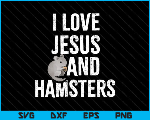 I Love Jesus and HAMSTERS SVG PNG Cutting Printable Files