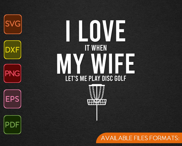 Amo a mi esposa, déjame jugar disco golf SVG PNG Archivos imprimibles