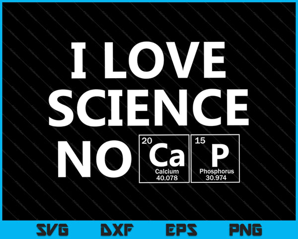 Ik hou van Science No Cap Science Gifts - Biologie SVG PNG Snijden afdrukbare bestanden