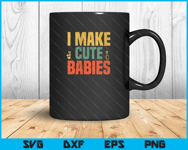 I Make Cute Babies Father's Day Daddy Svg Cutting Printable Files