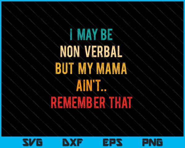I May Be Non Verbal Nonverbal Autism Awareness SVG PNG Cutting Printable Files