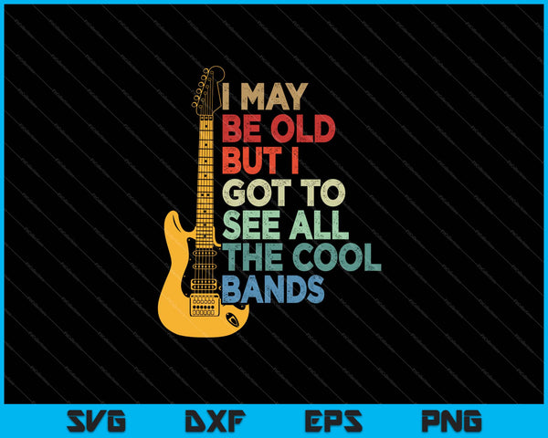 Ik ben misschien oud, maar ik moet alle coole bands SVG PNG zien die afdrukbare bestanden snijden