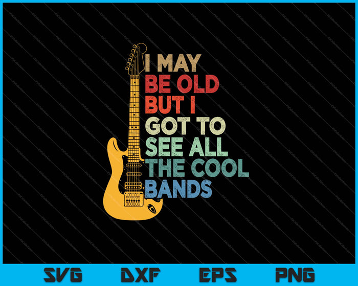 Ik ben misschien oud, maar ik moet alle coole bands SVG PNG zien die afdrukbare bestanden snijden