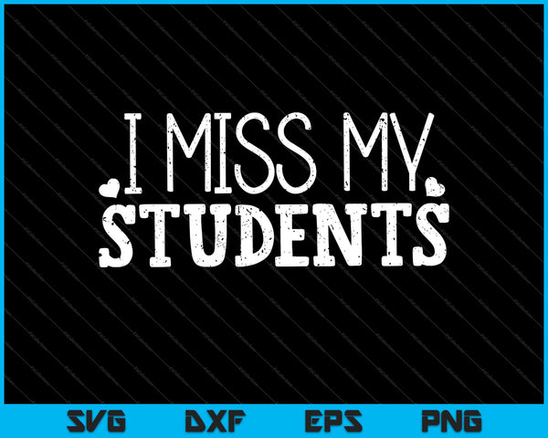I Miss My Students SVG PNG Cutting Printable Files