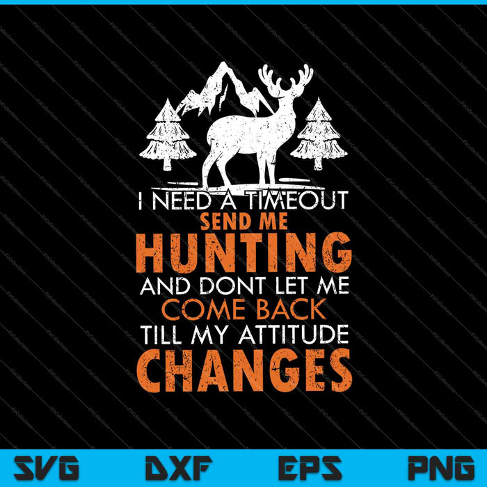 I Need A Timeout Send Me Hunting And Don't Let Me Come Back SVG PNG Cutting Printable Files