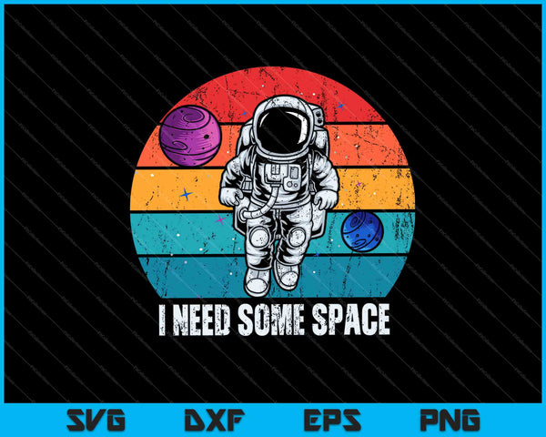 I Need Some Space SVG PNG Cutting Printable Files