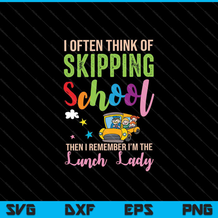 I Often Think of Skipping School Then I Remember I'm The Lunch Lady SVG PNG Cutting Printable Files
