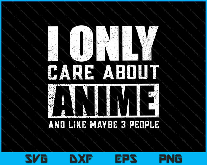 I Only Care About Anime SVG PNG Cutting Printable Files