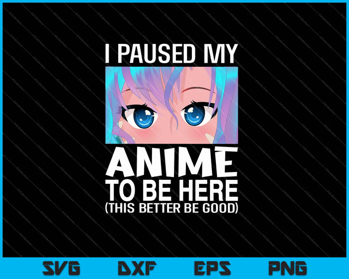 Pausé mi anime para estar aquí SVG PNG cortando archivos imprimibles