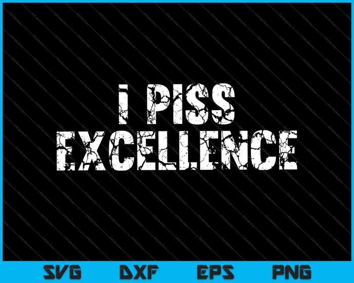 I Piss Excellence Halloween Christmas SVG PNG Cutting Printable Files