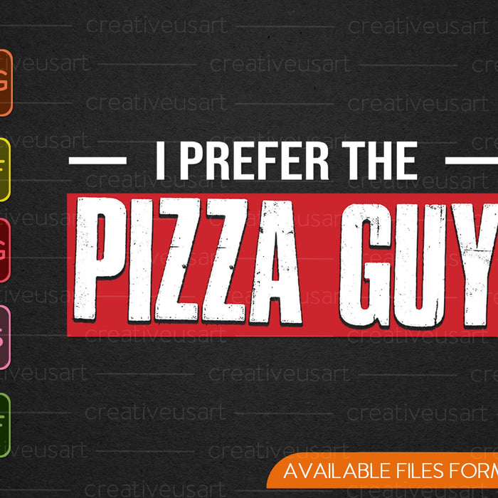 I Prefer The Pizza Guy Funny Food Service Delivery SVG PNG Cutting Printable Files