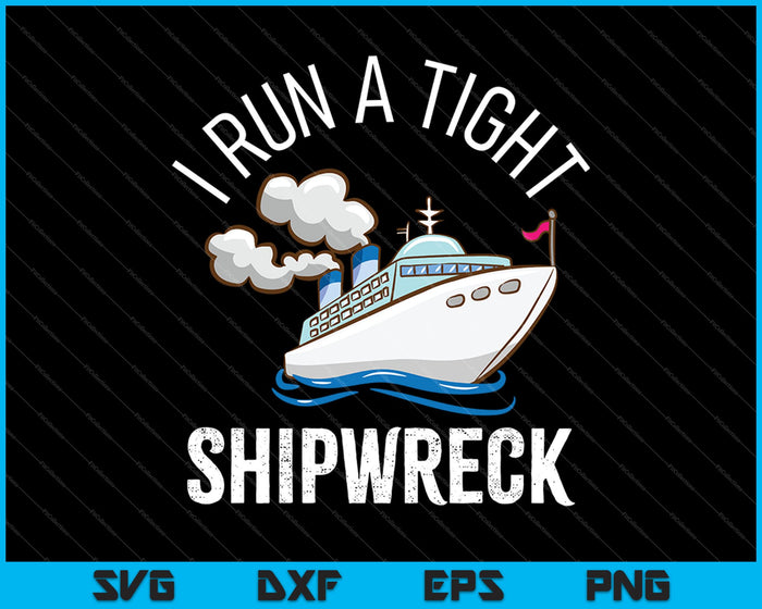 I Run A Tight Shipwreck SVG PNG Cutting Printable Files