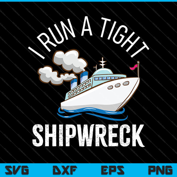 I Run A Tight Shipwreck SVG PNG Cutting Printable Files