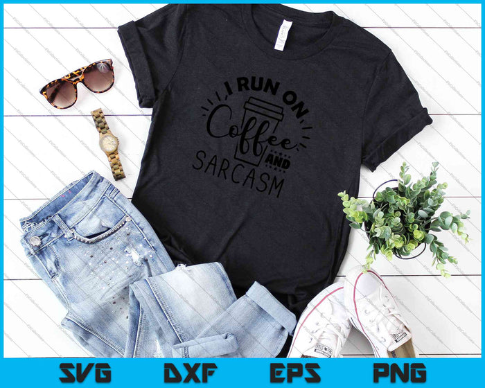 I Run On Coffee And Sarcasm SVG PNG Cutting Printable Files