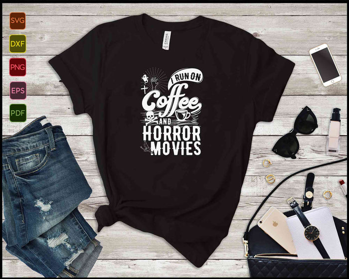 I Run on Coffee And Horror Movies Scary Halloween Twisted SVG PNG Printable Files