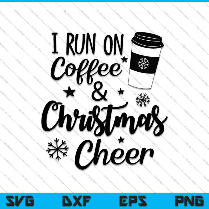 Ik ren op koffie en kerst Cheer SVG PNG snijden afdrukbare bestanden